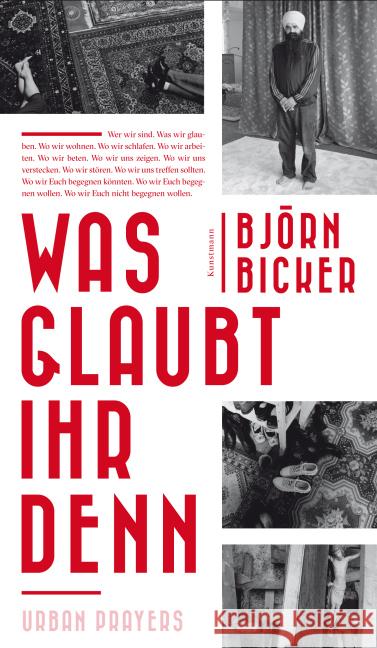 Was glaubt ihr denn : Urban Prayers. Ausgezeichnet mit dem 'Die schönsten deutschen Bücher, Stift. Buchkunst; Allgemeine Literatur' 2016 Bicker, Björn 9783956140945 Verlag Antje Kunstmann