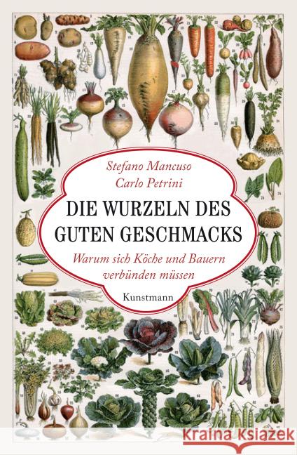 Die Wurzeln des guten Geschmacks : Warum sich Köche und Bauern verbünden müssen Mancuso, Stefano; Petrini, Carlo 9783956140969