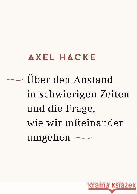 Über den Anstand in schwierigen Zeiten und die Frage, wie wir miteinander umgehen Hacke, Axel 9783956142000