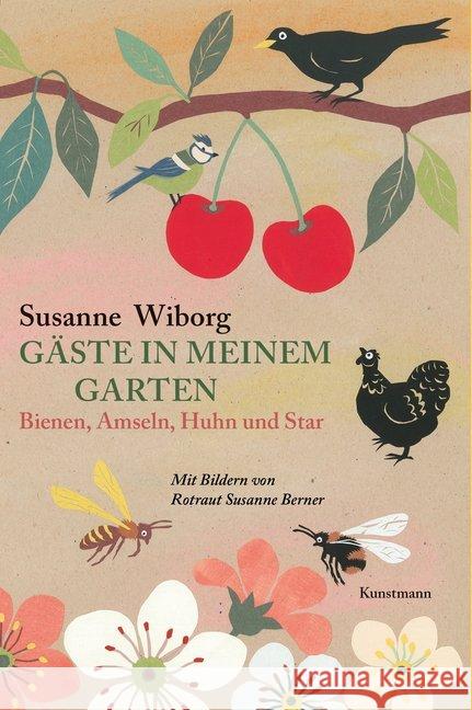 Gäste in meinem Garten : Bienen, Amseln, Huhn und Star Wiborg, Susanne 9783956142970 Verlag Antje Kunstmann