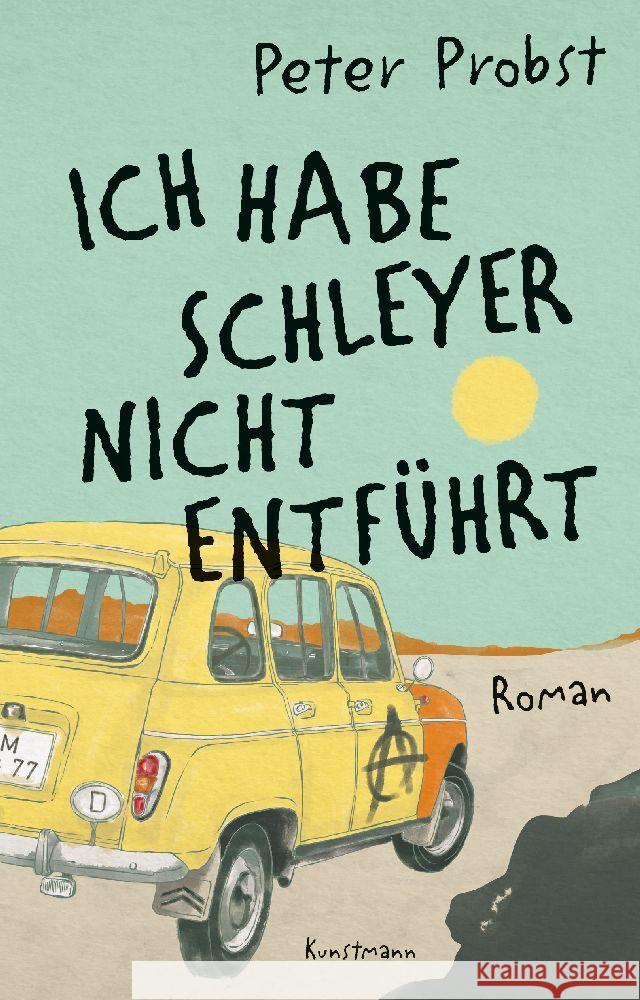 Ich habe Schleyer nicht entführt Probst, Peter 9783956145612 Verlag Antje Kunstmann