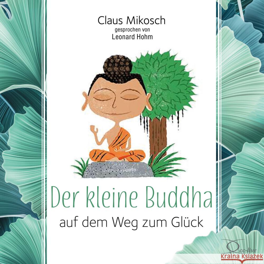 Der kleine Buddha auf dem Weg zum Glück, 3 Audio-CD Mikosch, Claus 9783956163265 cc-live