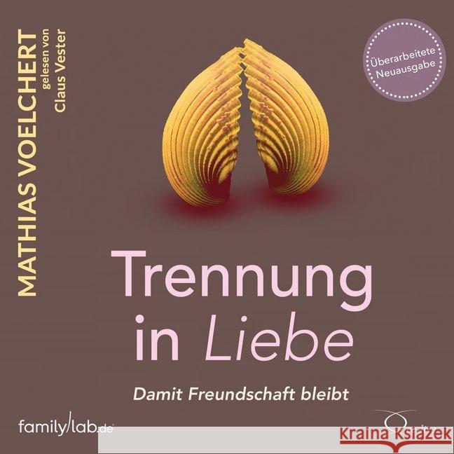 Trennung in Liebe ... damit Freundschaft bleibt, 6 Audio-CD : Lesung Voelchert, Mathias 9783956163555