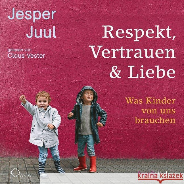 Respekt, Vertrauen & Liebe, 5 Audio-CD : Was Kinder von uns brauchen, Lesung. CD Standard Audio Format. Ungekürzte Ausgabe Juul, Jesper 9783956163586