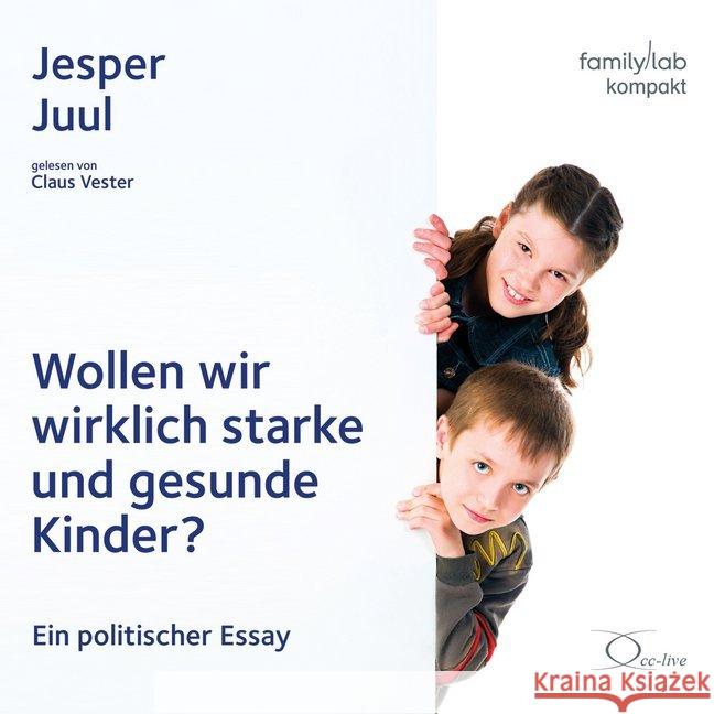 Wollen wir wirklich starke und gesunde Kinder?, 1 Audio-CD : Ein politischer Essay, Lesung. CD Standard Audio Format. Ungekürzte Ausgabe Juul, Jesper 9783956164330