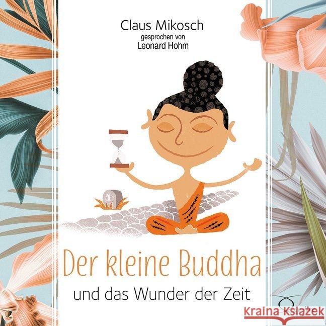 Der kleine Buddha und das Wunder der Zeit, 3 Audio-CD : CD Standard Audio Format, Lesung. Ungekürzte Ausgabe Mikosch, Claus 9783956164682