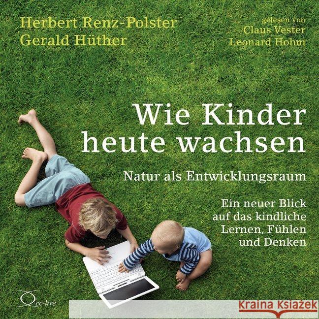 Wie Kinder heute wachsen, 6 Audio-CD Renz-Polster, Herbert; Hüther, Gerald 9783956164729 cc-live