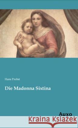 Die Madonna Sixtina Probst, Hans 9783956220203