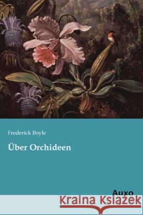 Über Orchideen Boyle, Frederick 9783956220371 Auxo-Verlag