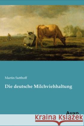 Die deutsche Milchviehhaltung Sutthoff, Martin 9783956220432