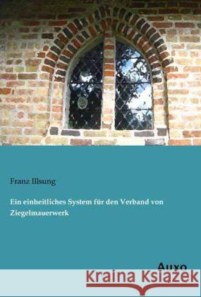 Ein einheitliches System für den Verband von Ziegelmauerwerk Illsung, Franz 9783956220579 Auxo-Verlag