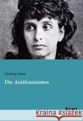 Die Antifeministen Dohm, Hedwig 9783956220623 Auxo-Verlag