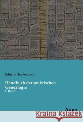 Handbuch der praktischen Genealogie : I. Band Heydenreich, Eduard 9783956220630 Auxo-Verlag