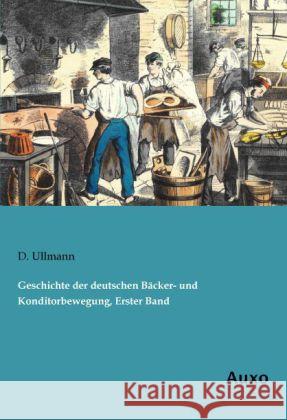 Geschichte der deutschen Bäcker- und Konditorbewegung, Erster Band Ullmann, D. 9783956220685 Auxo-Verlag