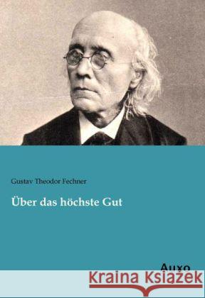 Über das höchste Gut Fechner, Gustav Th. 9783956221354 Auxo-Verlag