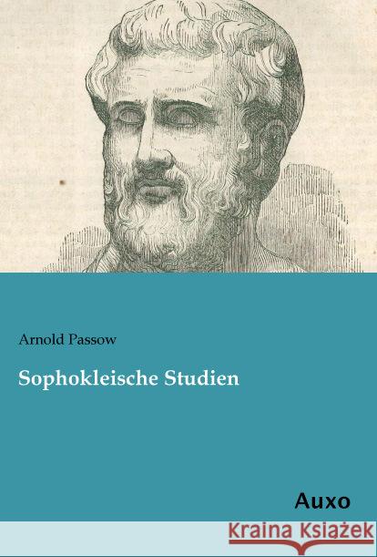 Sophokleische Studien Passow, Arnold 9783956221866 Auxo-Verlag