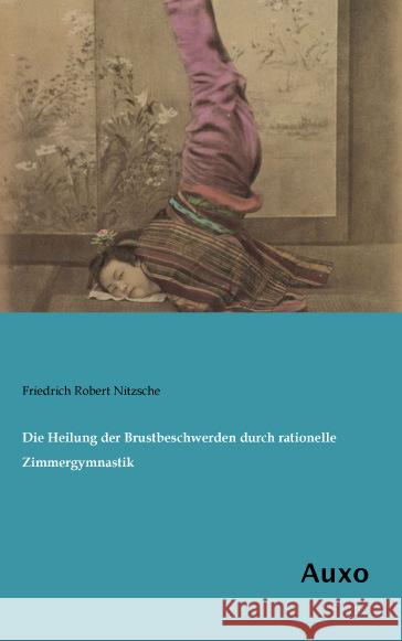 Die Heilung der Brustbeschwerden durch rationelle Zimmergymnastik Nitzsche, Friedrich Robert 9783956221996