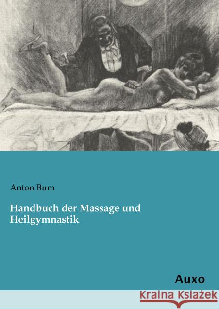 Handbuch der Massage und Heilgymnastik Bum, Anton 9783956222474 Auxo-Verlag