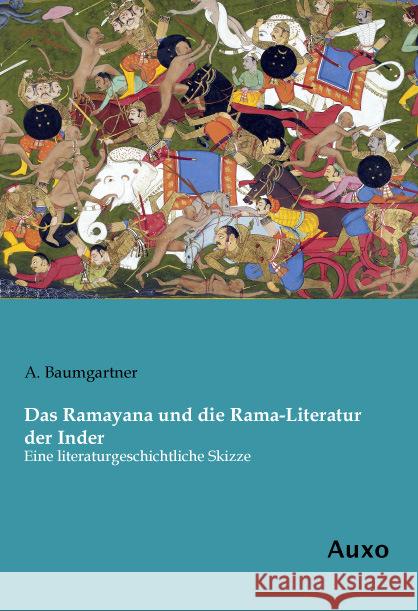 Das Ramayana und die Rama-Literatur der Inder : Eine literaturgeschichtliche Skizze Baumgartner, A. 9783956222955 Auxo-Verlag