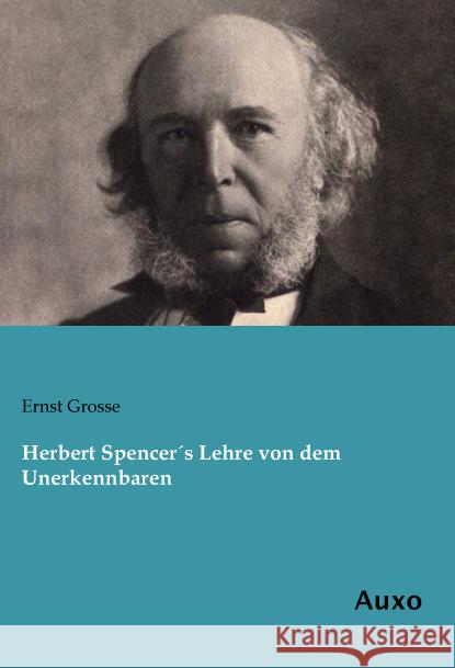 Herbert Spencer's Lehre von dem Unerkennbaren Grosse, Ernst 9783956223174