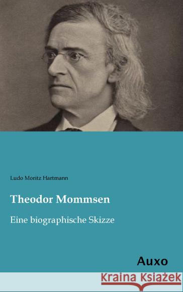 Theodor Mommsen : Eine biographische Skizze Hartmann, Ludo Moritz 9783956223303 Auxo-Verlag