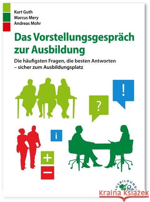 Das Vorstellungsgespräch zur Ausbildung : Die häufigsten Fragen, die besten Antworten - sicher zum Ausbildungsplatz Guth, Kurt; Mery, Marcus; Mohr, Andreas 9783956240003 Ausbildungspark