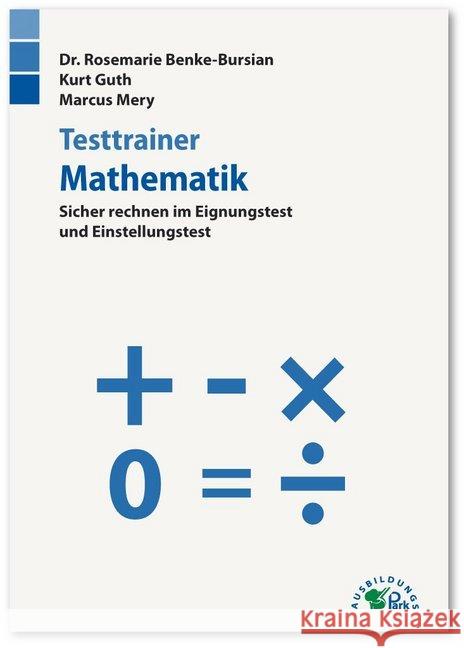 Testtrainer Mathematik : Sicher rechnen im Eignungstest und Einstellungstest Guth, Kurt; Mery, Marcus 9783956240270