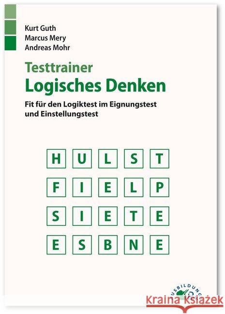 Testtrainer Logisches Denken : Fit für den Logiktest im Eignungstest und Einstellungstest Guth, Kurt; Mery, Marcus; Mohr, Andreas 9783956240508 Ausbildungspark