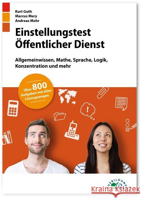 Einstellungstest Öffentlicher Dienst : Allgemeinwissen, Mathe, Sprache, Logik, Konzentration und mehr. Über 800 Aufgaben mit allen Lösungswegen Guth, Kurt; Mery, Marcus; Mohr, Andreas 9783956240614 Ausbildungspark