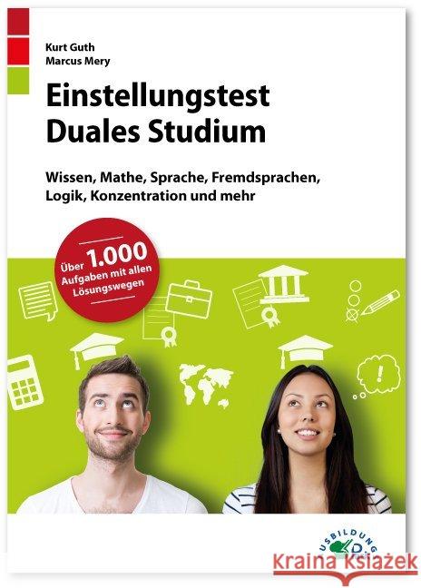 Einstellungstest Duales Studium : Wissen, Mathe, Sprache, Fremdsprachen, Logik, Konzentration und mehr. Über 1.000 Aufgaben mit allen Lösungswegen. Fit für den Eignungstest im Auswahlverfahren Guth, Kurt; Mery, Marcus 9783956240676 Ausbildungspark