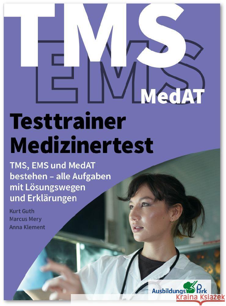 Testtrainer Medizinertest: TMS, EMS und MedAT bestehen Guth, Kurt, Mery, Marcus, Klement, Anna 9783956241628 Ausbildungspark