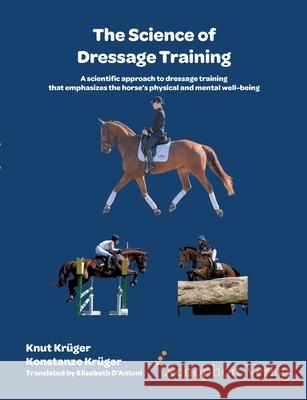 The Science of Dressage Training: A scientific approach to dressage training that emphasizes the horses physical and mental well-being Kr Konstanze Kr 9783956250071 Xenophon Verlag