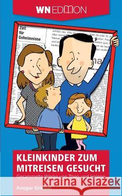 Kleinkinder zum Mitreisen gesucht : Gesammelte Werke von Theo und Helene Ansgar Griebel 9783956274848
