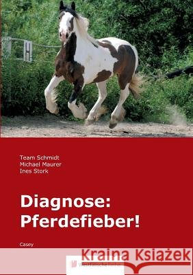 Diagnose: Pferdefieber! : Casey Familie Schmidt Team Schmidt Ingo Schmidt 9783956275050 Westfalische Reihe