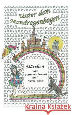 Unter dem Mondregenbogen Marianne Bruning Silvia Mair 9783956276644