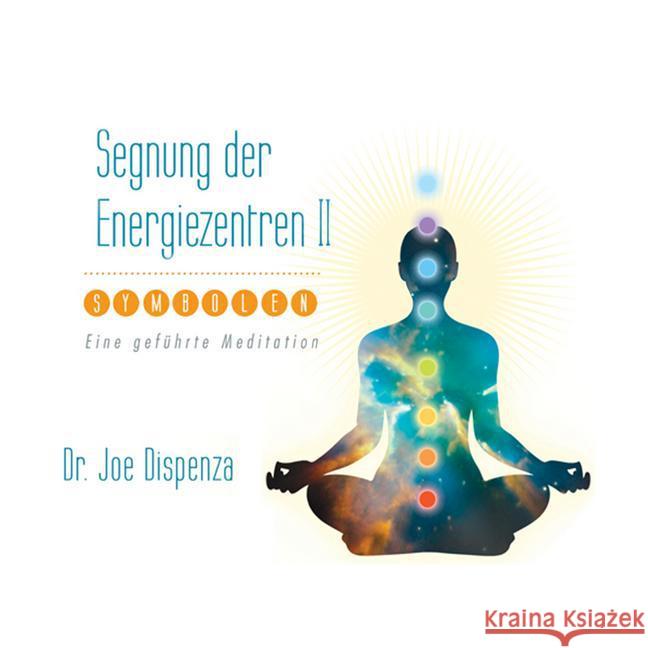 Segnung der Energiezentren 2, mit Symbolen. Tl.2, 1 Audio-CD : Eine geführte Meditation Dispenza, Joe 9783956280030