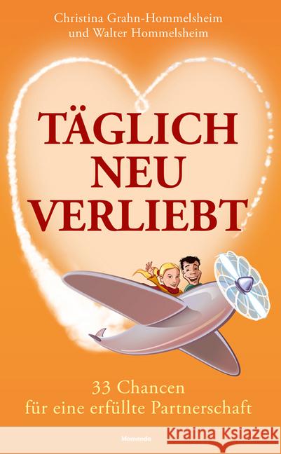 Täglich neu verliebt : 33 Chancen für eine erfüllte Partnerschaft Grahn-Hommelsheim, Christina; Hommelsheim, Walter 9783956280146 Momanda