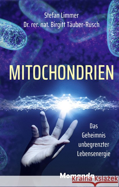 Mitochondrien : Das Geheimnis unbegrenzter Lebensenergie Limmer, Stefan; Täuber-Rusch, Birgitt 9783956280337