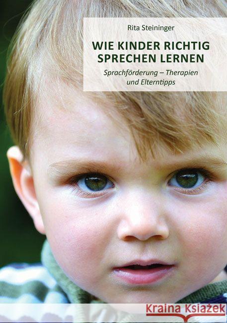 Wie Kinder richtig sprechen Lernen : Sprachförderung - Therapien und Elterntipps Steininger, Rita 9783956312052 Shaker Media