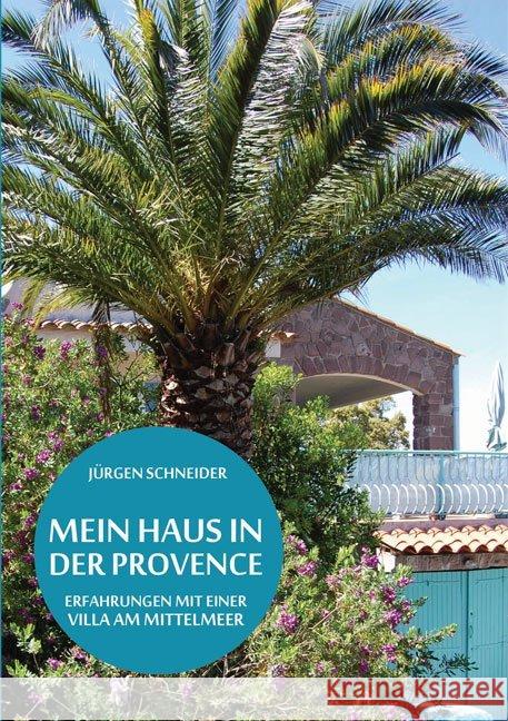 Mein Haus in der Provence : Erfahrungen mit einer Villa am Mittelmeer Schneider, Jürgen 9783956312281