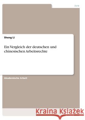 Ein Vergleich der deutschen und chinesischen Arbeitsrechte Sheng Li 9783956367823 Diplom.de