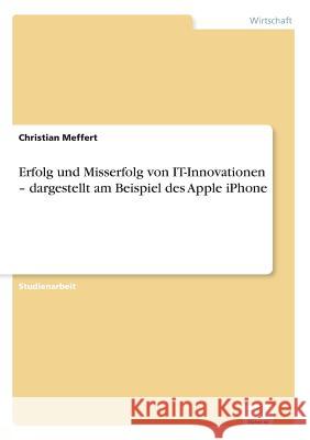 Erfolg und Misserfolg von IT-Innovationen - dargestellt am Beispiel des Apple iPhone Christian Meffert   9783956368110 Diplom.de