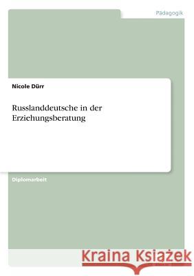 Russlanddeutsche in der Erziehungsberatung Nicole Durr 9783956369315