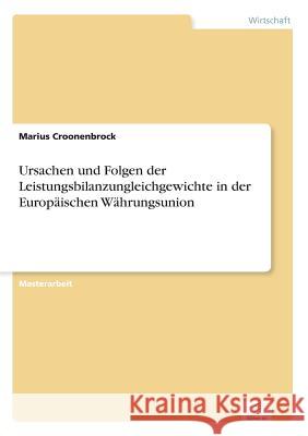 Ursachen und Folgen der Leistungsbilanzungleichgewichte in der Europäischen Währungsunion Marius Croonenbrock 9783956369520 Diplom.de