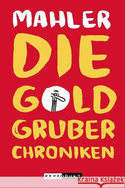 Die Goldgruber-Chroniken Mahler, Nicolas 9783956401213 Reprodukt