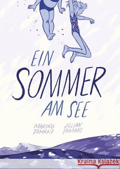 Ein Sommer am See : Ausgezeichnet mit dem Max und Moritz-Preis; Bester internationaler Comic 2016. Taschenbuchausgabe Tamaki, Mariko; Tamaki, Jillian 9783956402166