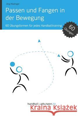 Passen und Fangen in der Bewegung: 60 Übungsformen für jedes Handballtraining Madinger, Jörg 9783956411595 DV Concept