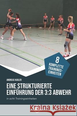 Eine strukturierte Einführung der 3: 3-Abwehr in acht Trainingseinheiten Jörg Madinger, Andreas Kugler 9783956413155 DV Concept