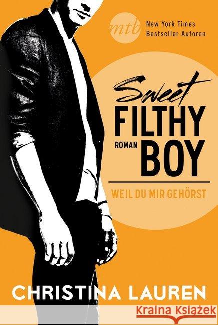 Sweet Filthy Boy - Weil du mir gehörst : Deutsche Erstveröffentlichung Lauren, Christina 9783956492525 Mira Taschenbuch