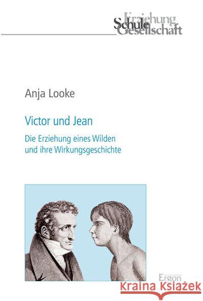 Victor Und Jean: Die Erziehung Eines Wilden Und Ihre Wirkungsgeschichte Looke, Anja 9783956500015 Ergon